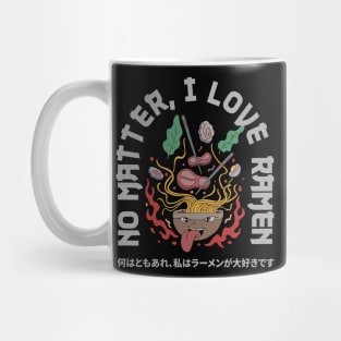 NO MATTER, I LOVE RAMEN Mug